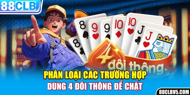 Phân loại các trường hợp 4 đôi thông chặt được gì 