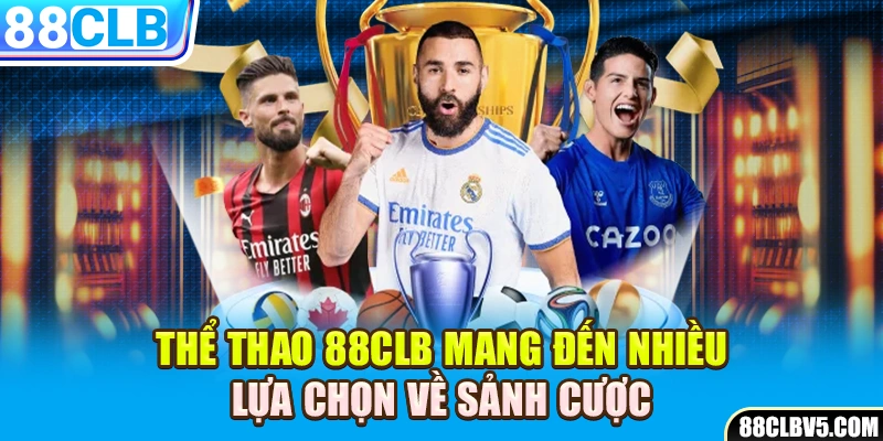 Thể thao 88CLB mang đến nhiều lựa chọn về sảnh cược